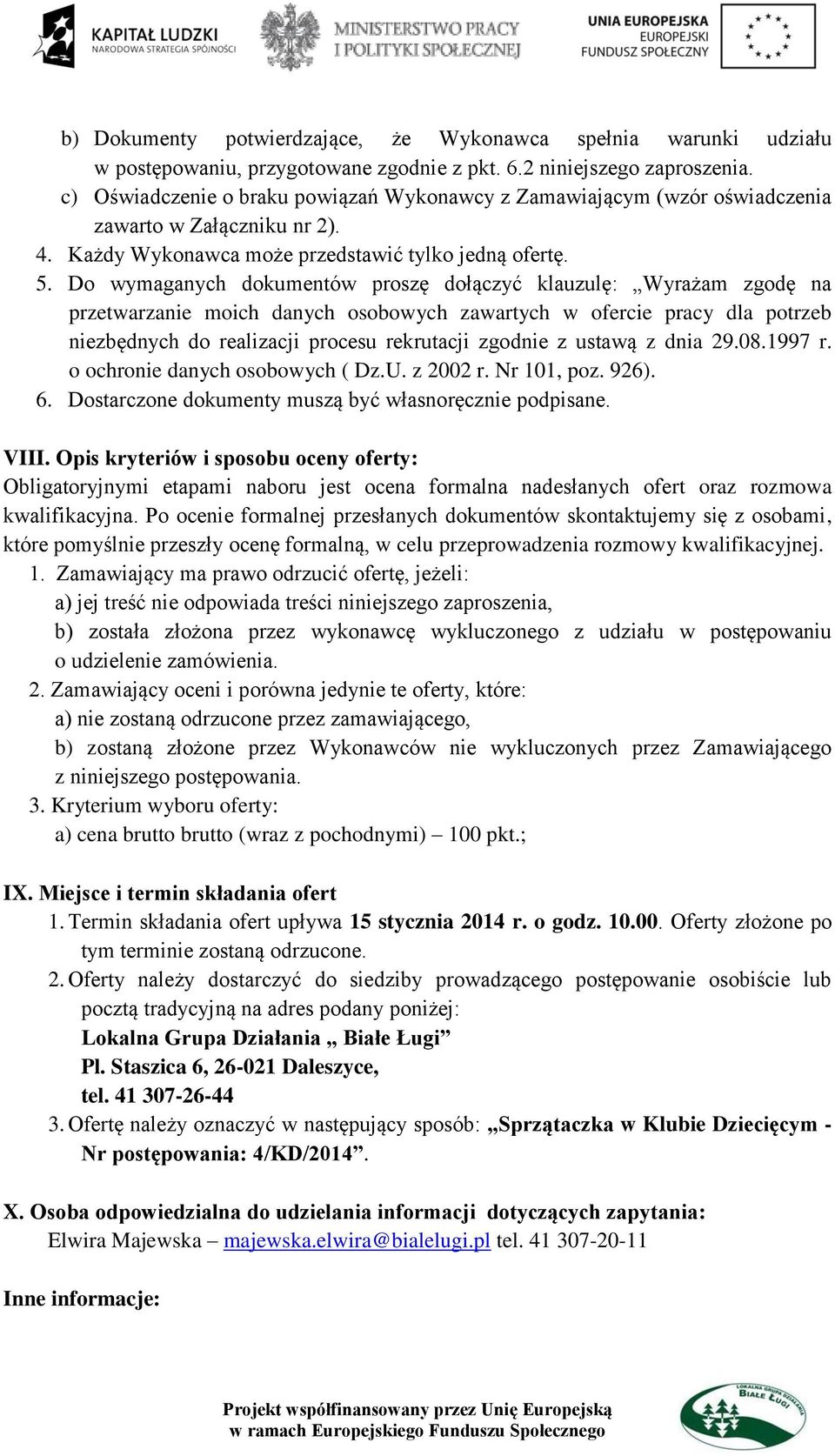 Do wymaganych dokumentów proszę dołączyć klauzulę: Wyrażam zgodę na przetwarzanie moich danych osobowych zawartych w ofercie pracy dla potrzeb niezbędnych do realizacji procesu rekrutacji zgodnie z