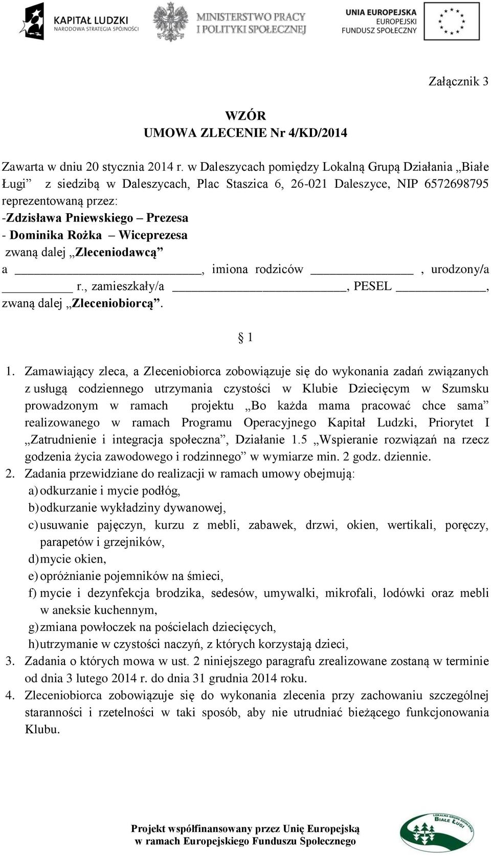 Rożka Wiceprezesa zwaną dalej Zleceniodawcą a, imiona rodziców, urodzony/a r., zamieszkały/a, PESEL, zwaną dalej Zleceniobiorcą. 1 1.