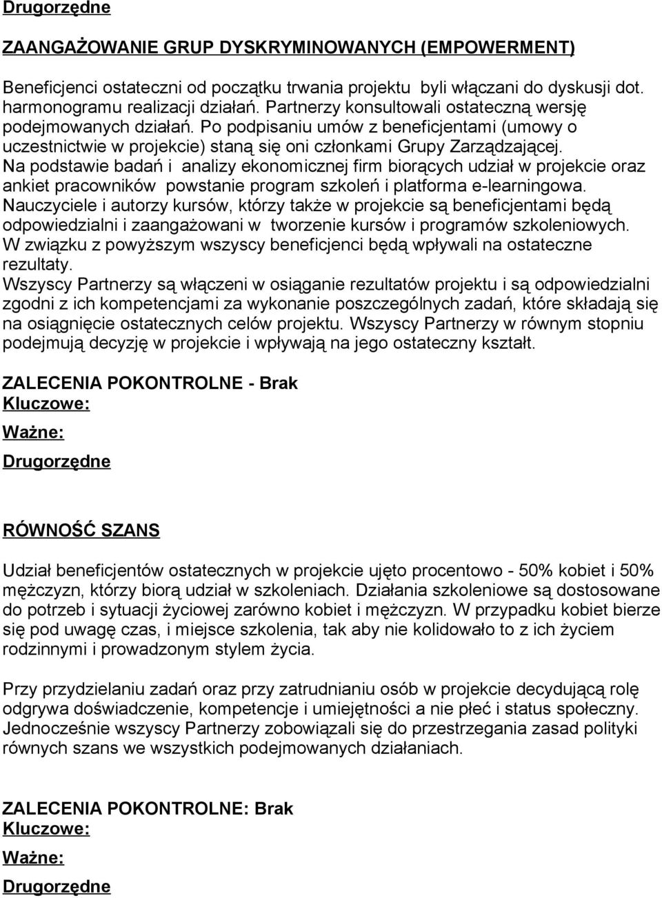 Na podstawie badań i analizy ekonomicznej firm biorących udział w projekcie oraz ankiet pracowników powstanie program szkoleń i platforma e-learningowa.