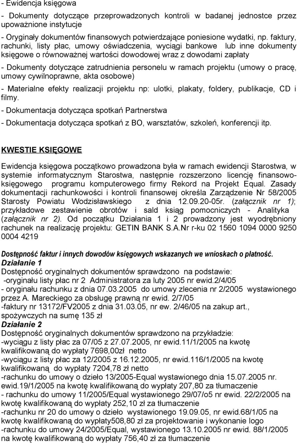 ramach projektu (umowy o pracę, umowy cywilnoprawne, akta osobowe) - Materialne efekty realizacji projektu np: ulotki, plakaty, foldery, publikacje, CD i filmy.