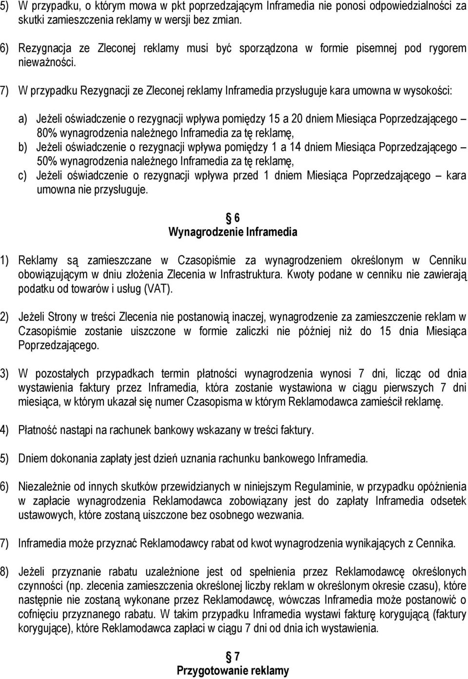 7) W przypadku Rezygnacji ze Zleconej reklamy Inframedia przysługuje kara umowna w wysokości: a) Jeżeli oświadczenie o rezygnacji wpływa pomiędzy 15 a 20 dniem Miesiąca Poprzedzającego 80%