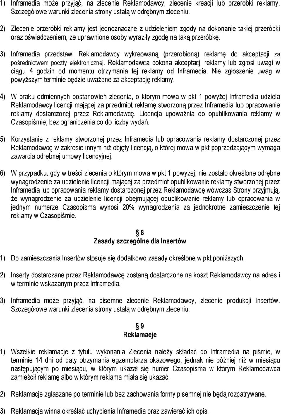 3) Inframedia przedstawi Reklamodawcy wykreowaną (przerobioną) reklamę do akceptacji za pośrednictwem poczty elektronicznej.