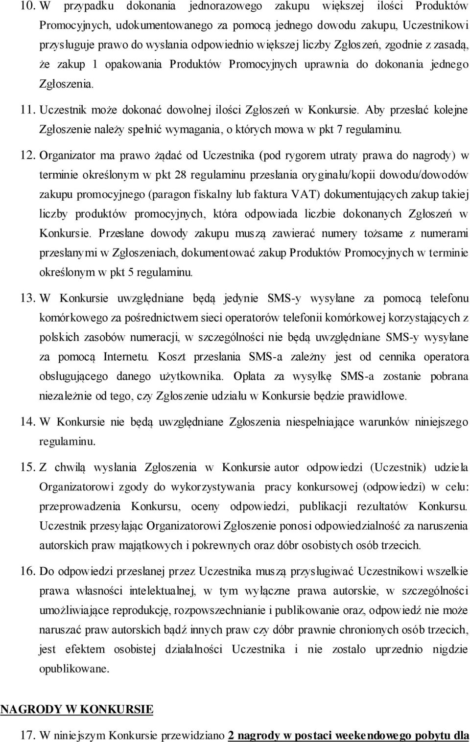 Aby przesłać kolejne Zgłoszenie należy spełnić wymagania, o których mowa w pkt 7 regulaminu. 12.