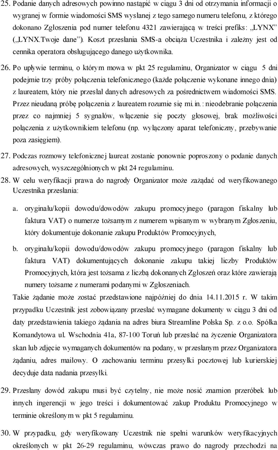 Po upływie terminu, o którym mowa w pkt 25 regulaminu, Organizator w ciągu 5 dni podejmie trzy próby połączenia telefonicznego (każde połączenie wykonane innego dnia) z laureatem, który nie przesłał