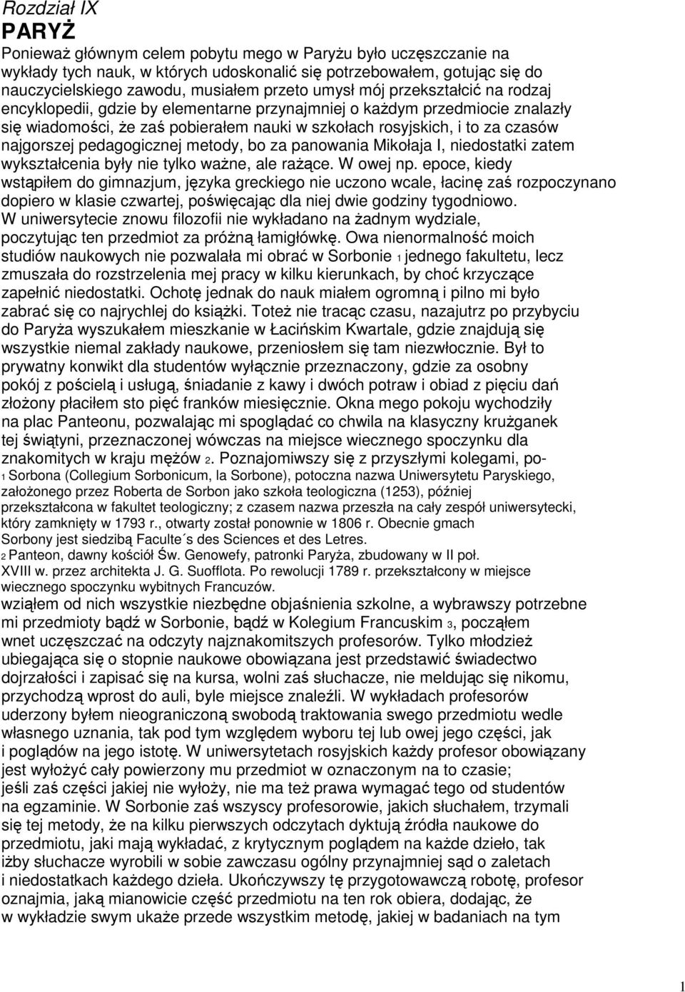 najgorszej pedagogicznej metody, bo za panowania Mikołaja I, niedostatki zatem wykształcenia były nie tylko ważne, ale rażące. W owej np.