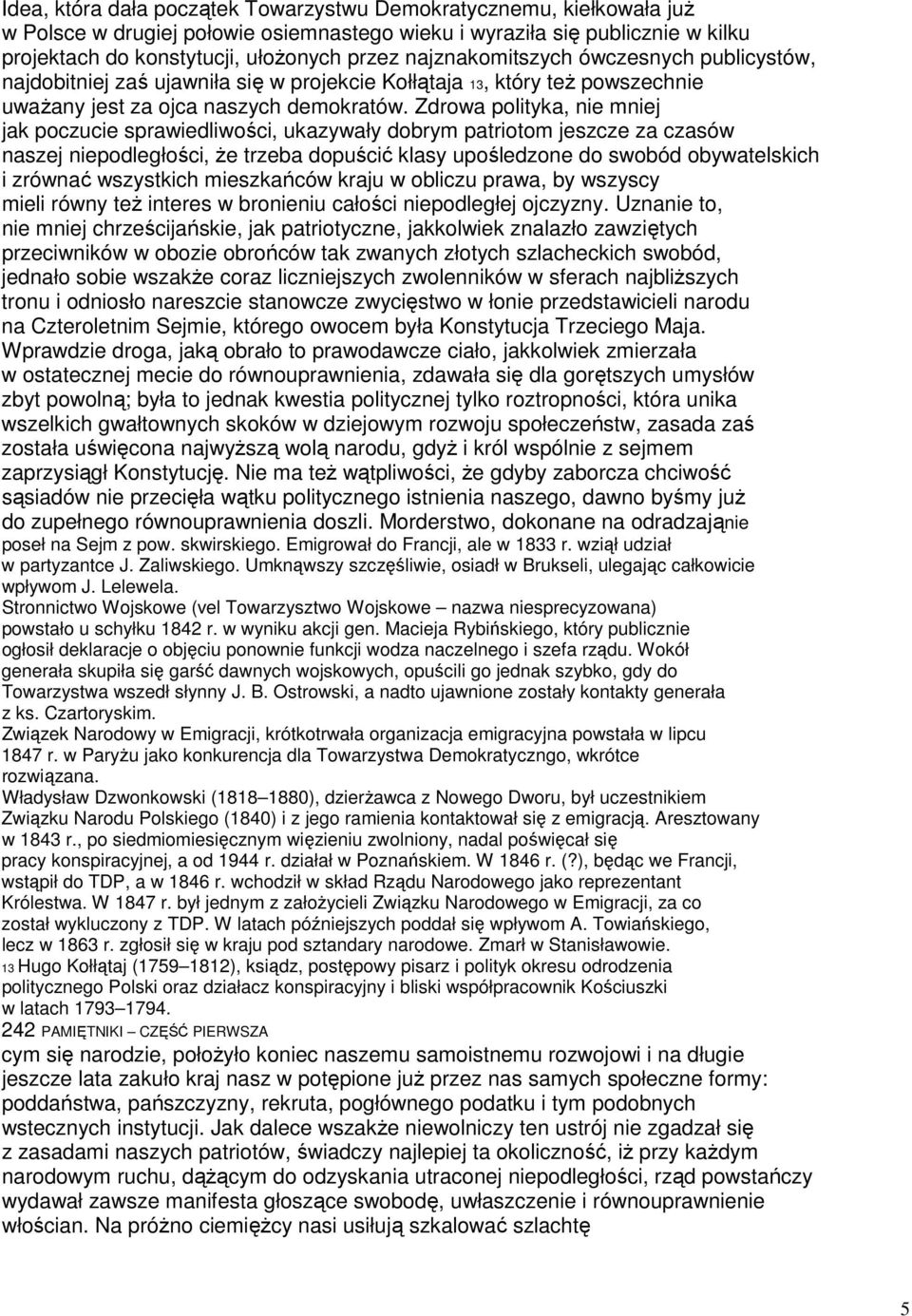 Zdrowa polityka, nie mniej jak poczucie sprawiedliwości, ukazywały dobrym patriotom jeszcze za czasów naszej niepodległości, że trzeba dopuścić klasy upośledzone do swobód obywatelskich i zrównać