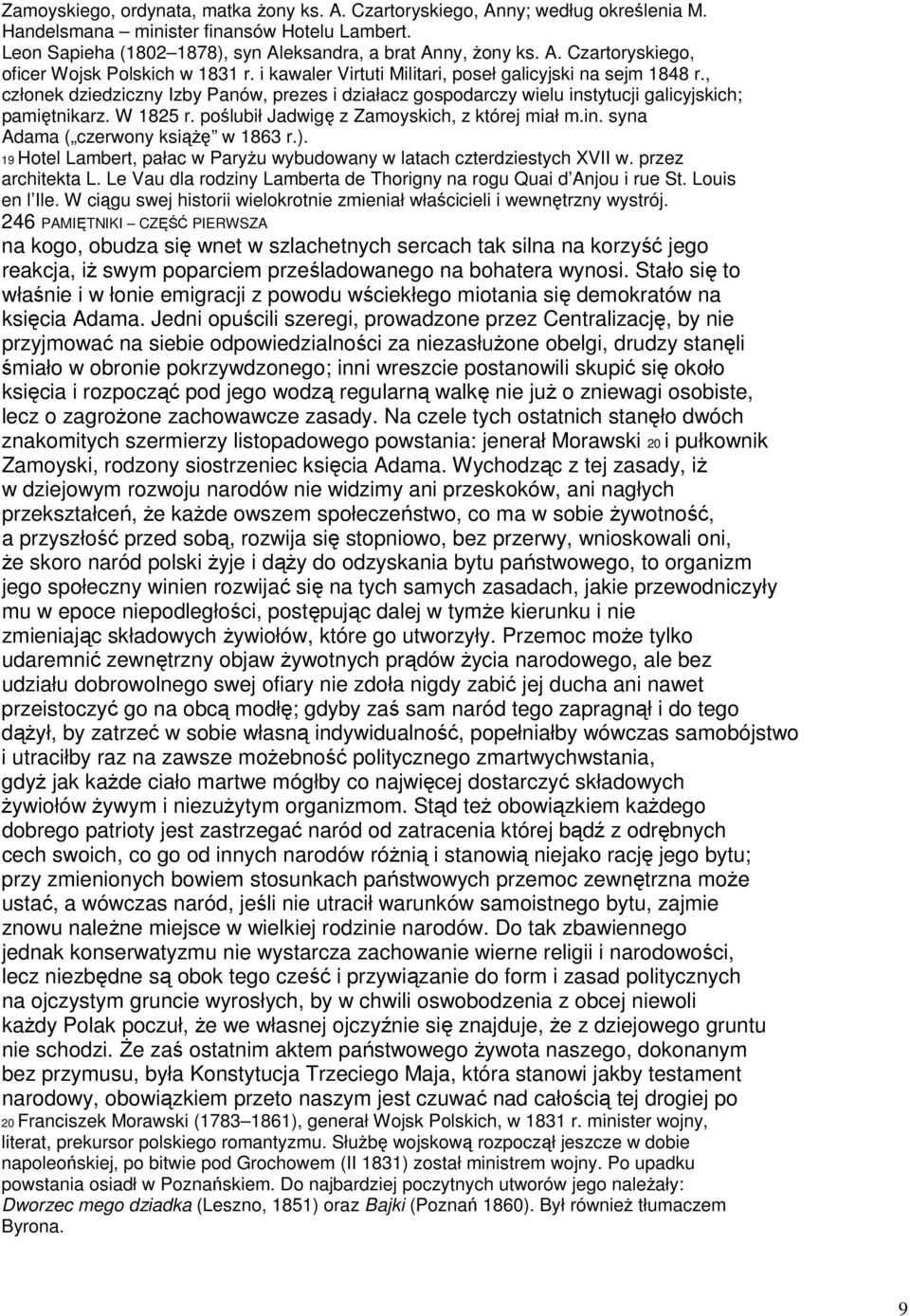 poślubił Jadwigę z Zamoyskich, z której miał m.in. syna Adama ( czerwony książę w 1863 r.). 19 Hotel Lambert, pałac w Paryżu wybudowany w latach czterdziestych XVII w. przez architekta L.