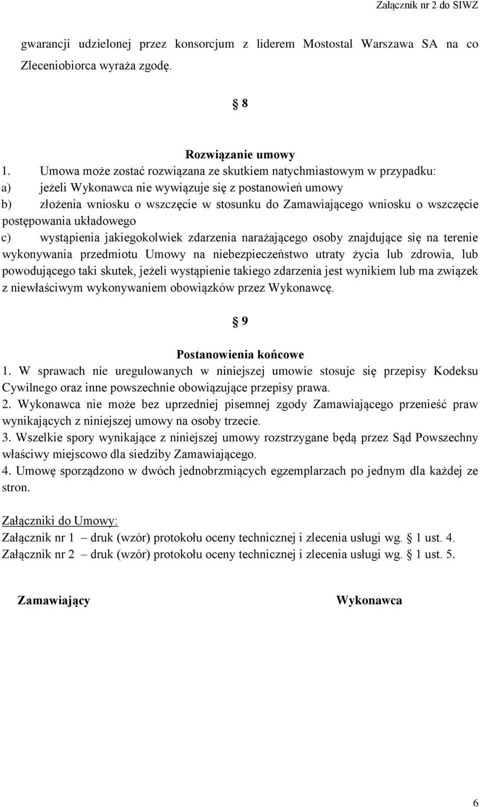 wszczęcie postępowania układowego c) wystąpienia jakiegokolwiek zdarzenia narażającego osoby znajdujące się na terenie wykonywania przedmiotu Umowy na niebezpieczeństwo utraty życia lub zdrowia, lub