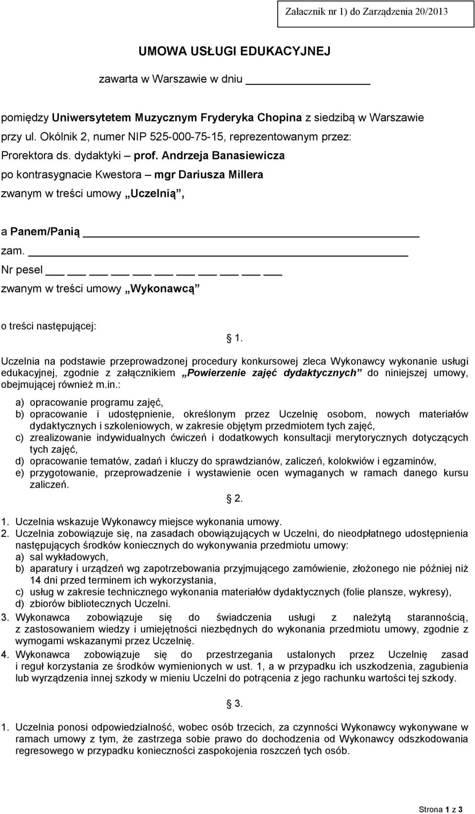 Andrzeja Banasiewicza po kontrasygnacie Kwestora mgr Dariusza Millera zwanym w treści umowy Uczelnią, a Panem/Panią zam. Nr pesel zwanym w treści umowy Wykonawcą o treści następującej: 1.