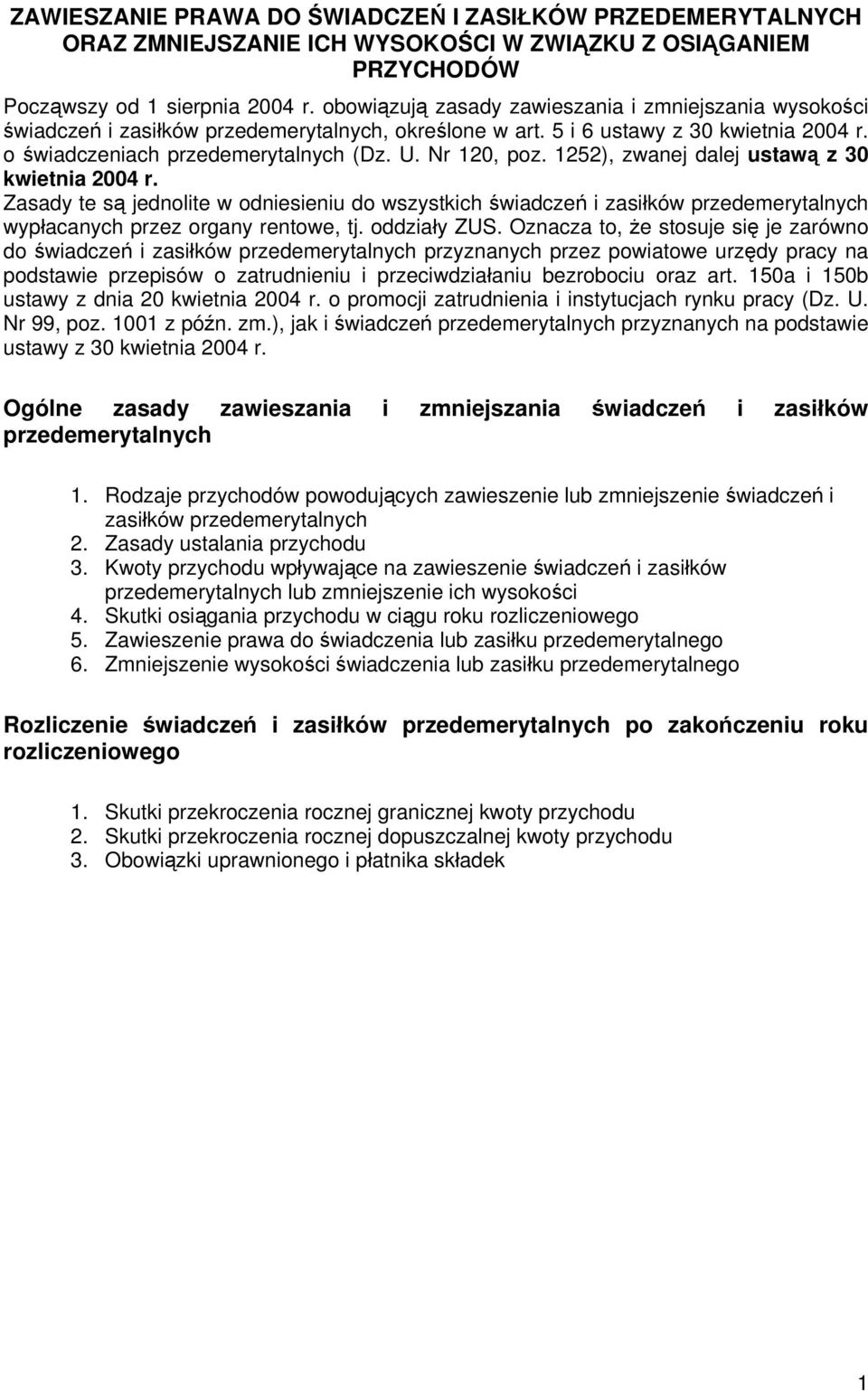 Nr 120, poz. 1252), zwanej dalej ustawą z 30 kwietnia 2004 r. Zasady te są jednolite w odniesieniu do wszystkich świadczeń i zasiłków przedemerytalnych wypłacanych przez organy rentowe, tj.