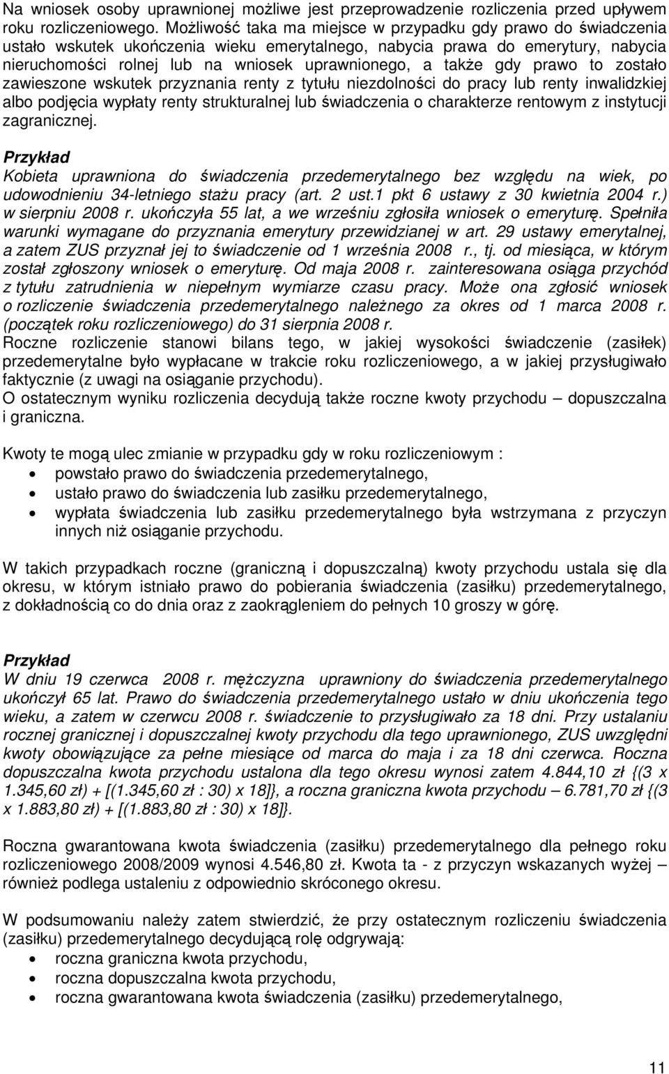 także gdy prawo to zostało zawieszone wskutek przyznania renty z tytułu niezdolności do pracy lub renty inwalidzkiej albo podjęcia wypłaty renty strukturalnej lub świadczenia o charakterze rentowym z