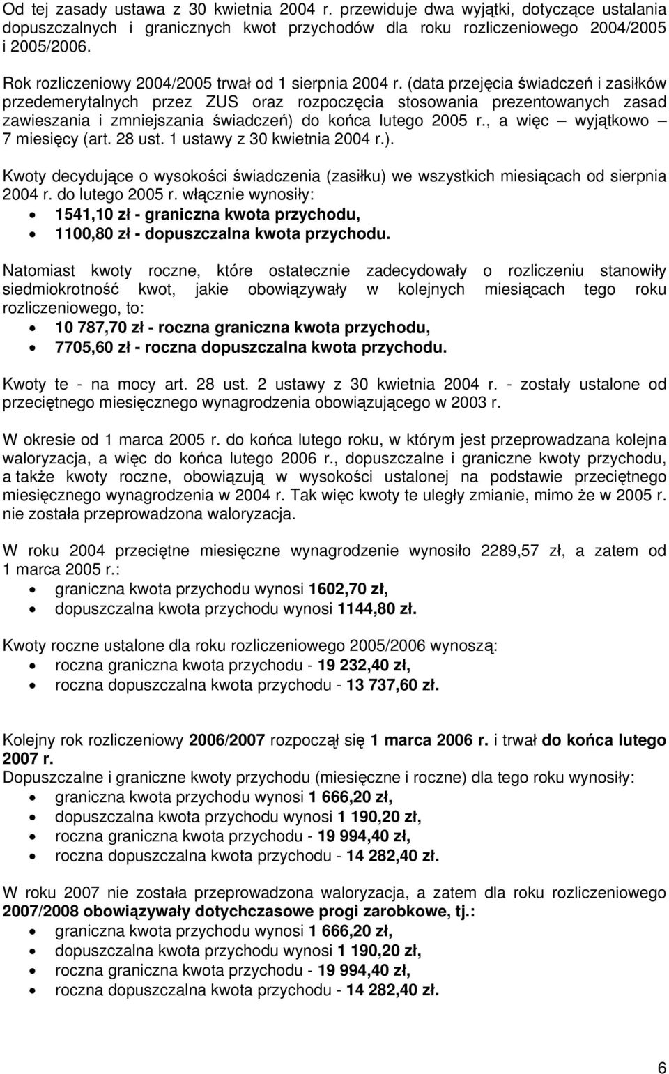 (data przejęcia świadczeń i zasiłków przedemerytalnych przez ZUS oraz rozpoczęcia stosowania prezentowanych zasad zawieszania i zmniejszania świadczeń) do końca lutego 2005 r.