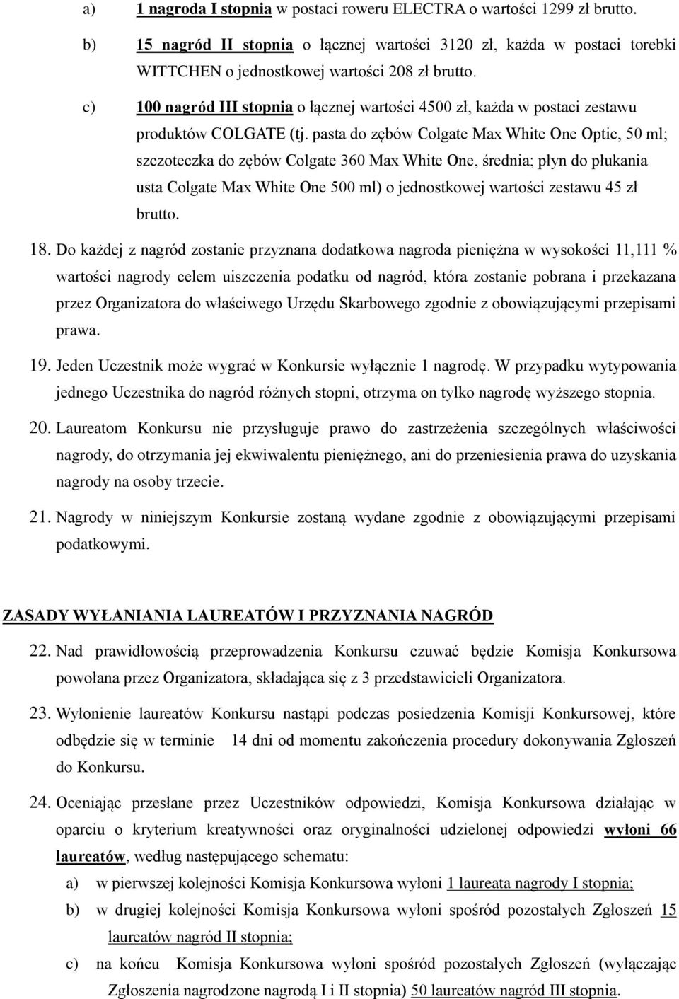 pasta do zębów Colgate Max White One Optic, 50 ml; szczoteczka do zębów Colgate 360 Max White One, średnia; płyn do płukania usta Colgate Max White One 500 ml) o jednostkowej wartości zestawu 45 zł