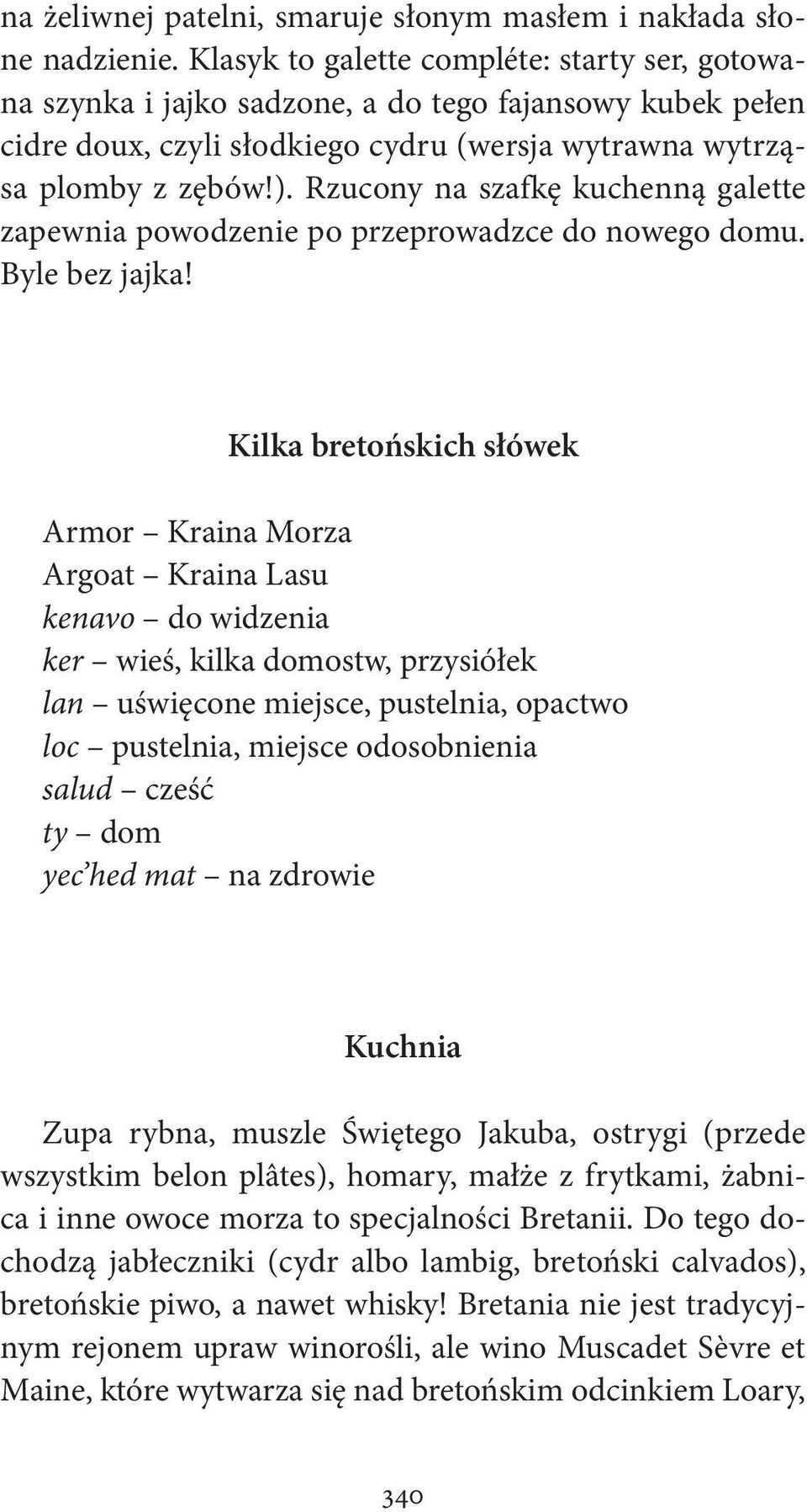 Rzucony na szafkę kuchenną galette zapewnia powodzenie po przeprowadzce do nowego domu. Byle bez jajka!