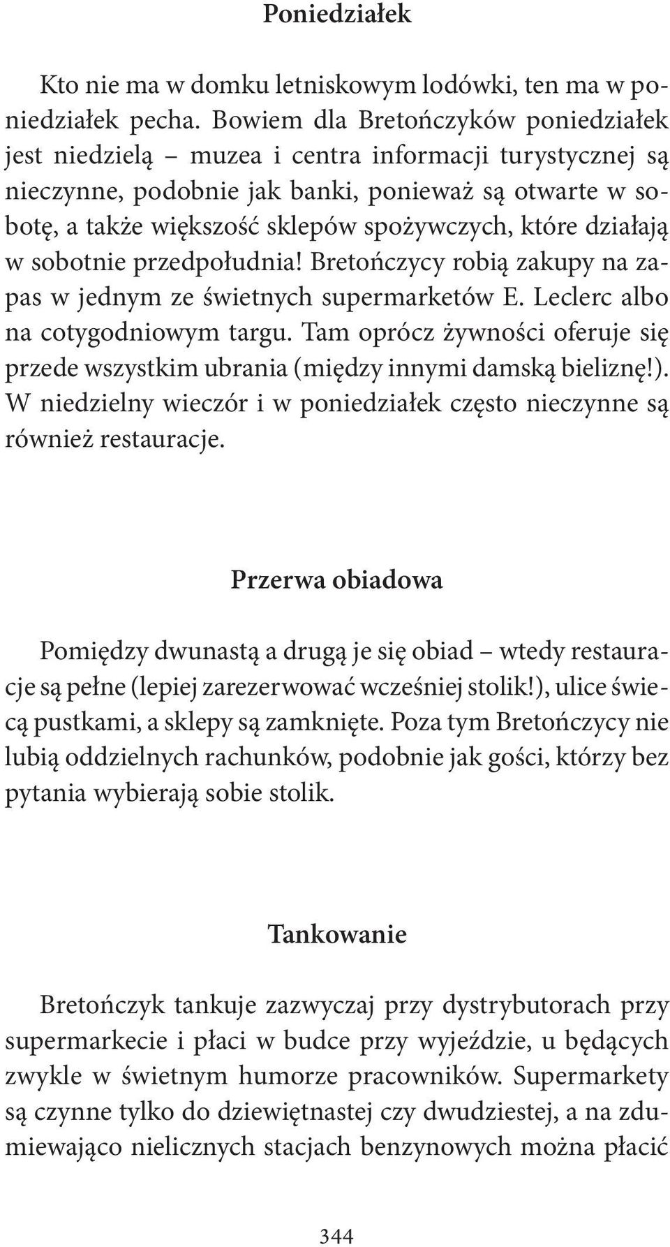 działają w sobotnie przedpołudnia! Bretończycy robią zakupy na zapas w jednym ze świetnych supermarketów E. Leclerc albo na cotygodniowym targu.