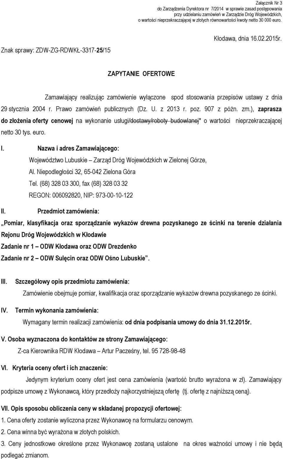 ZAPYTANIE OFERTOWE Zamawiający realizując zamówienie wyłączone spod stosowania przepisów ustawy z dnia 29 stycznia 2004 r. Prawo zamówień publicznych (Dz. U. z 2013 r. poz. 907 z późn. zm.