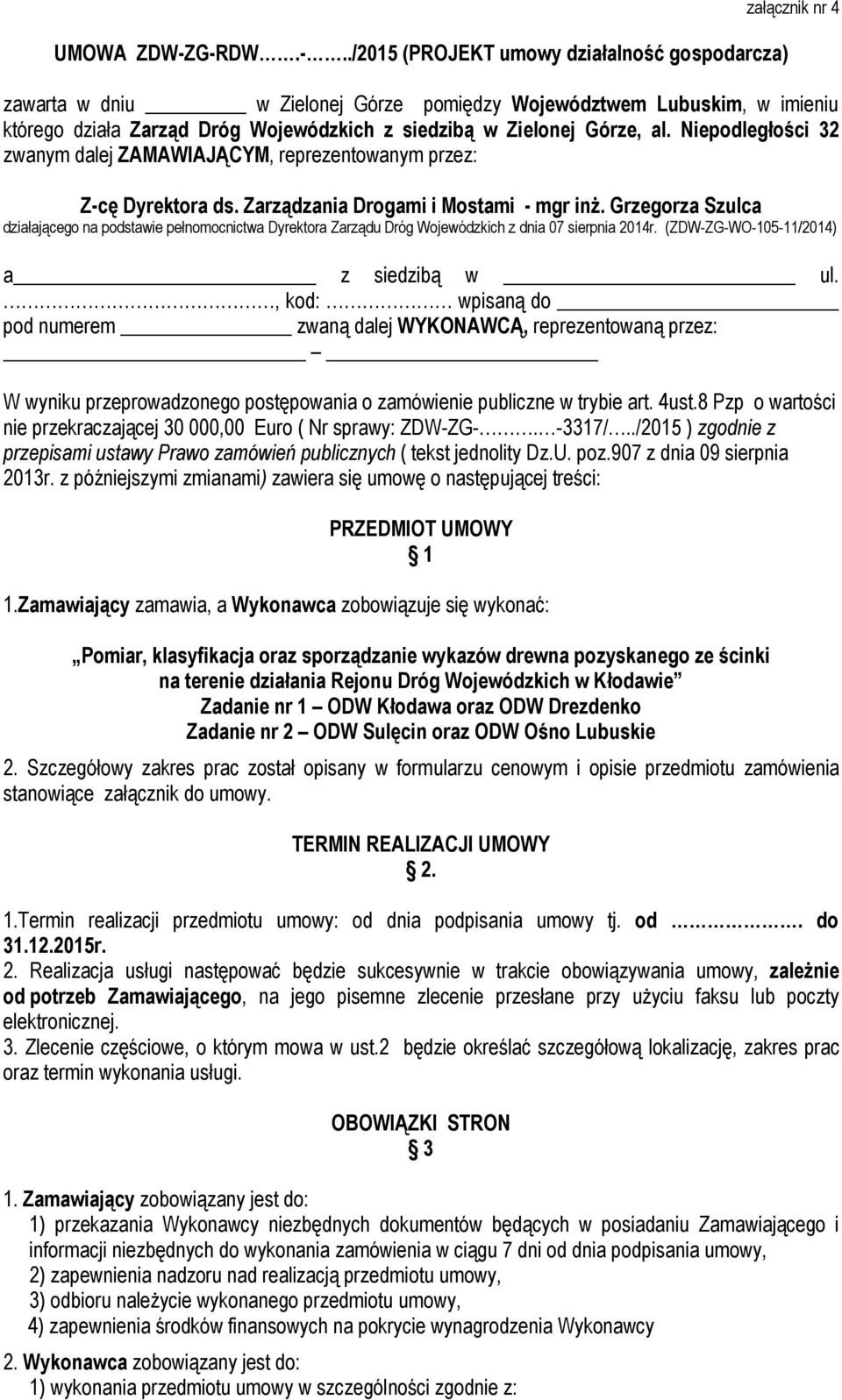 Zielonej Górze, al. Niepodległości 32 zwanym dalej ZAMAWIAJĄCYM, reprezentowanym przez: Z-cę Dyrektora ds. Zarządzania Drogami i Mostami - mgr inż.