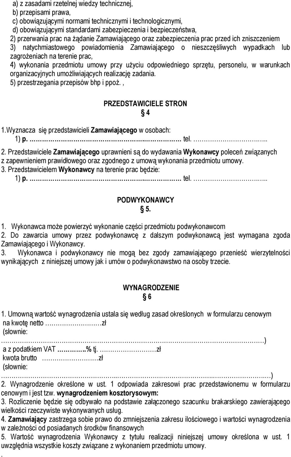 4) wykonania przedmiotu umowy przy użyciu odpowiedniego sprzętu, personelu, w warunkach organizacyjnych umożliwiających realizację zadania. 5) przestrzegania przepisów bhp i ppoż.