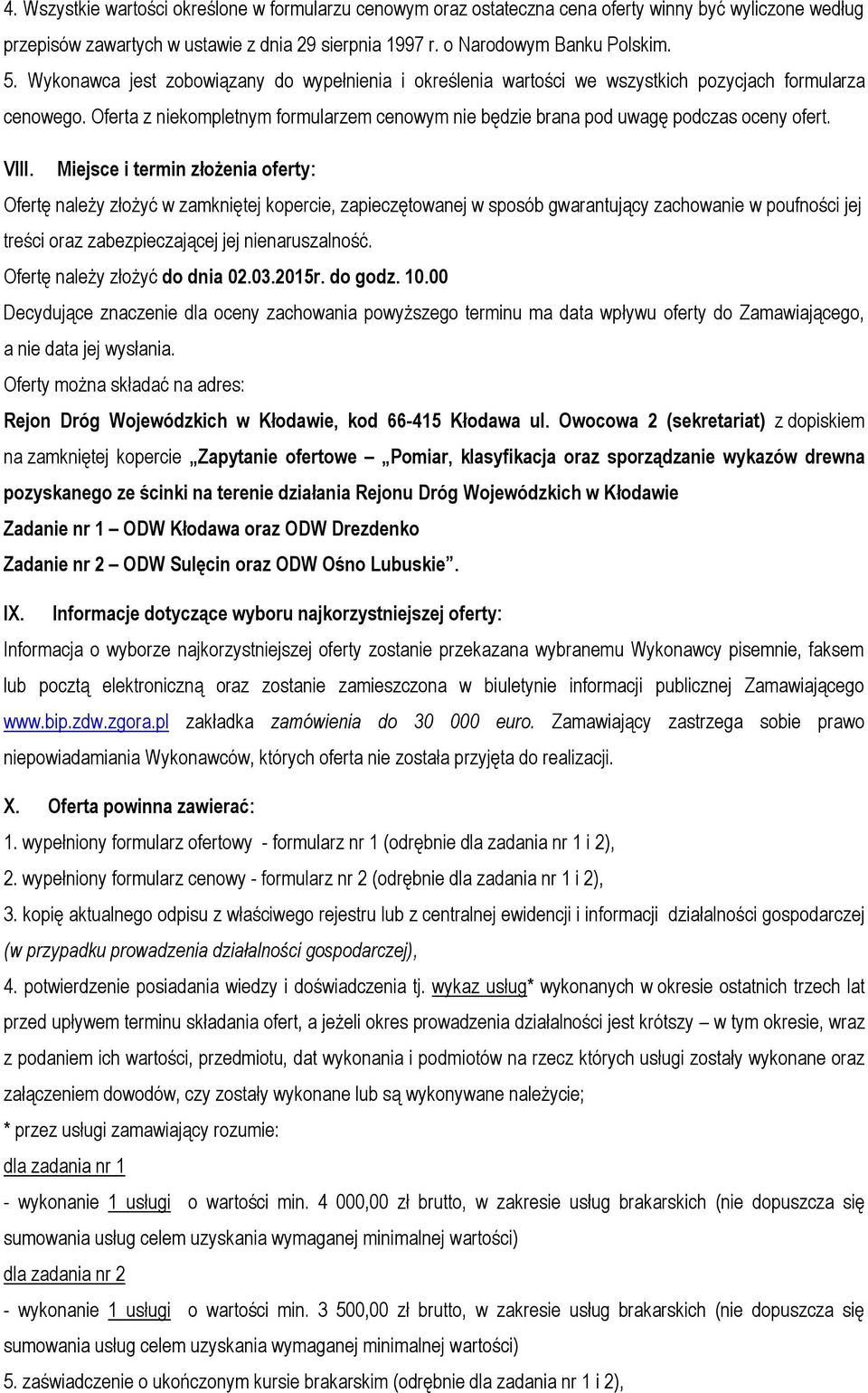 VIII. Miejsce i termin złożenia oferty: Ofertę należy złożyć w zamkniętej kopercie, zapieczętowanej w sposób gwarantujący zachowanie w poufności jej treści oraz zabezpieczającej jej nienaruszalność.