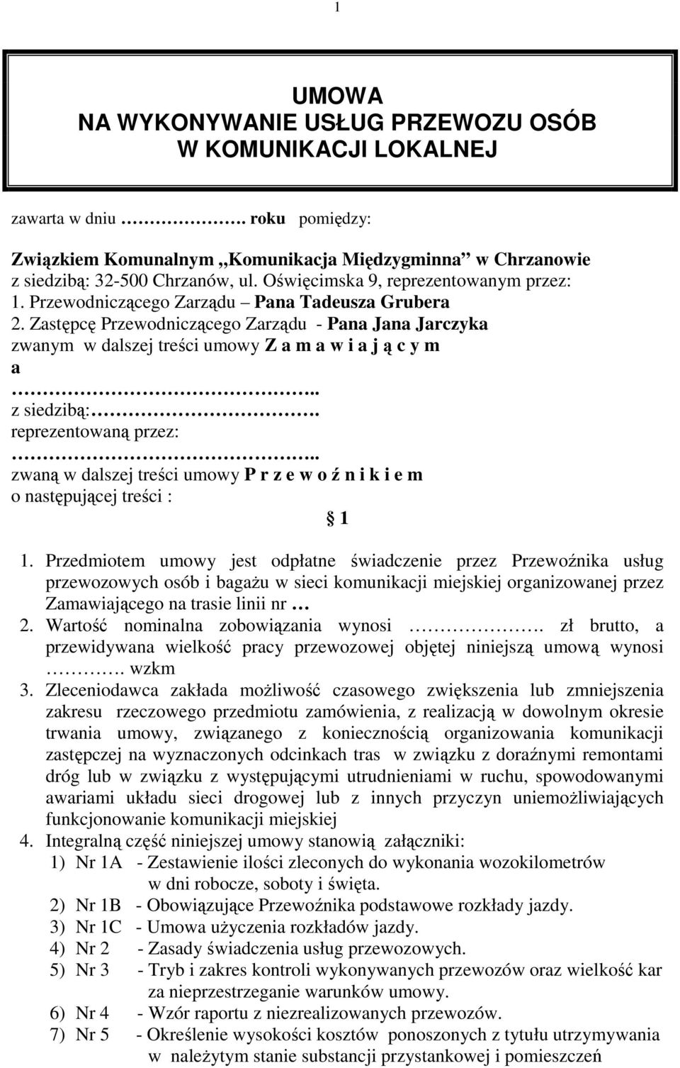 Zastępcę Przewodniczącego Zarządu - Pana Jana Jarczyka zwanym w dalszej treści umowy Z a m a w i a j ą c y m a.. z siedzibą:. reprezentowaną przez:.