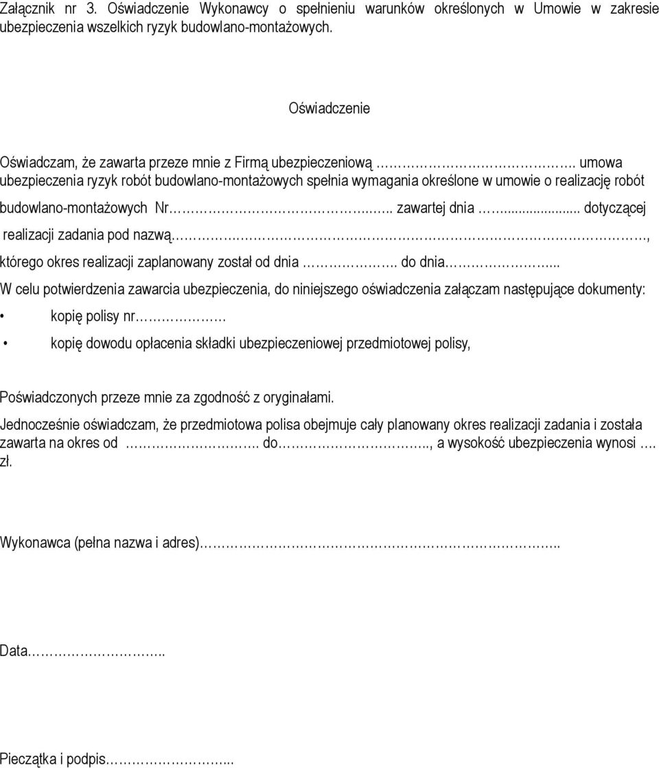 umowa ubezpieczenia ryzyk robót budowlano-montażowych spełnia wymagania określone w umowie o realizację robót budowlano-montażowych Nr.... zawartej dnia... dotyczącej realizacji zadania pod nazwą.