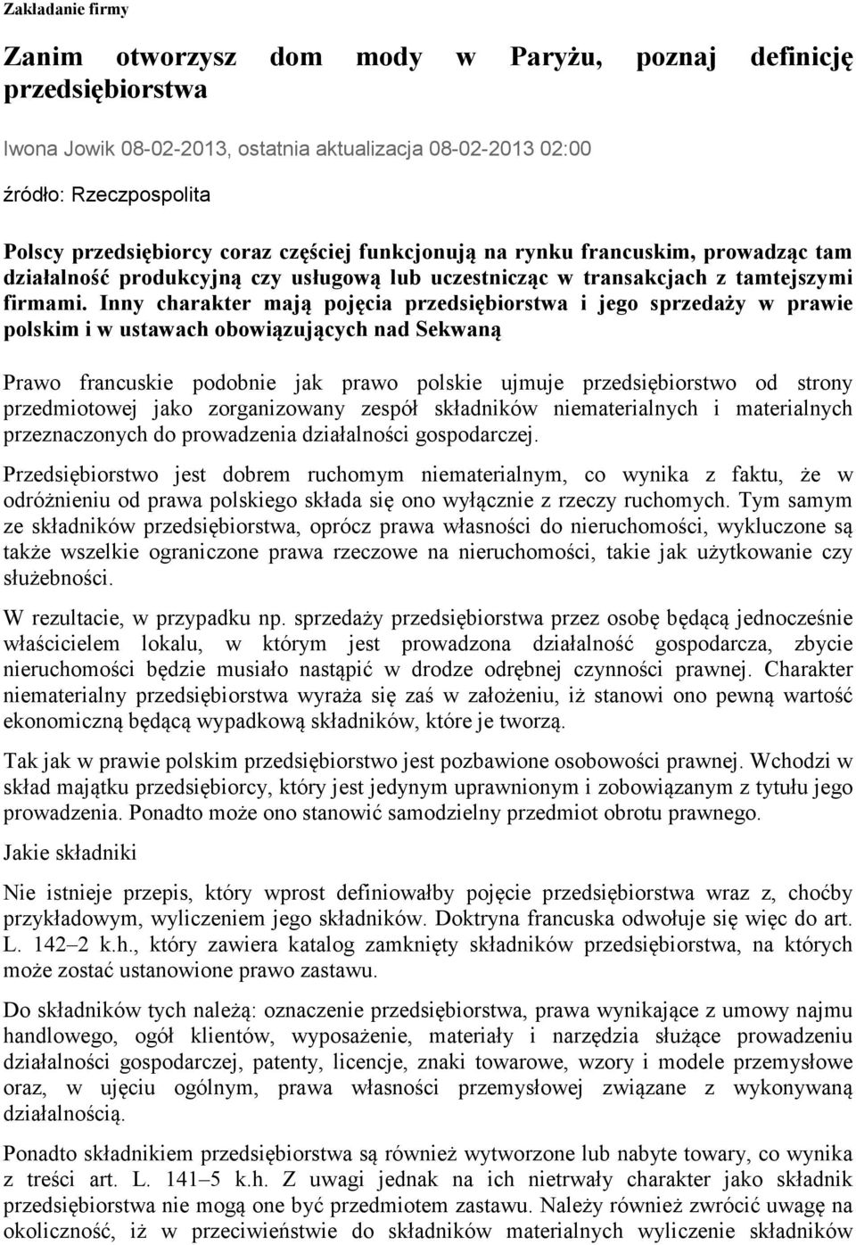 Inny charakter mają pojęcia przedsiębiorstwa i jego sprzedaży w prawie polskim i w ustawach obowiązujących nad Sekwaną Prawo francuskie podobnie jak prawo polskie ujmuje przedsiębiorstwo od strony