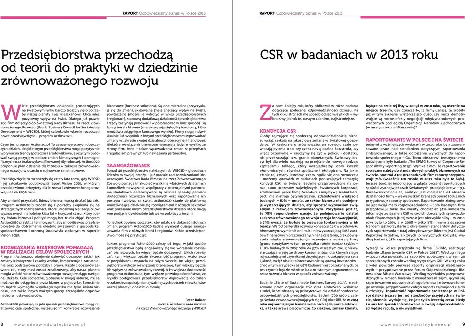 Dlatego już prawie 200 firm dołączyło do Światowej Rady Biznesu na rzecz Zrównoważonego Rozwoju (World Business Council for Sustainable Development WBCSD), której członkowie właśnie rozpoczęli nowe