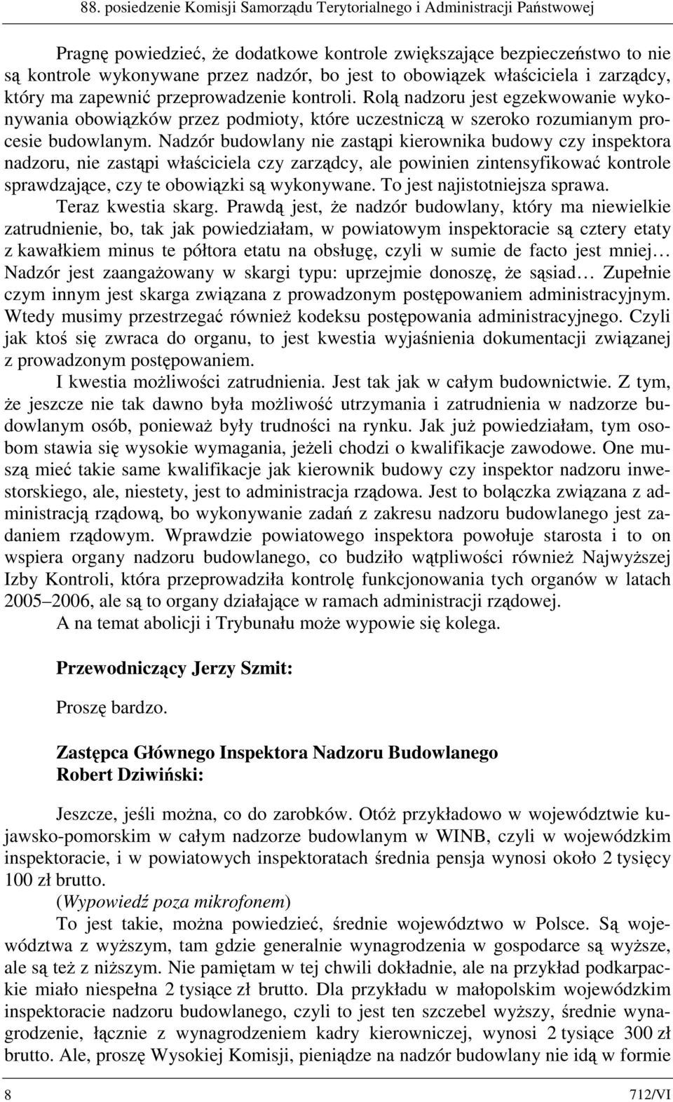 Rolą nadzoru jest egzekwowanie wykonywania obowiązków przez podmioty, które uczestniczą w szeroko rozumianym procesie budowlanym.