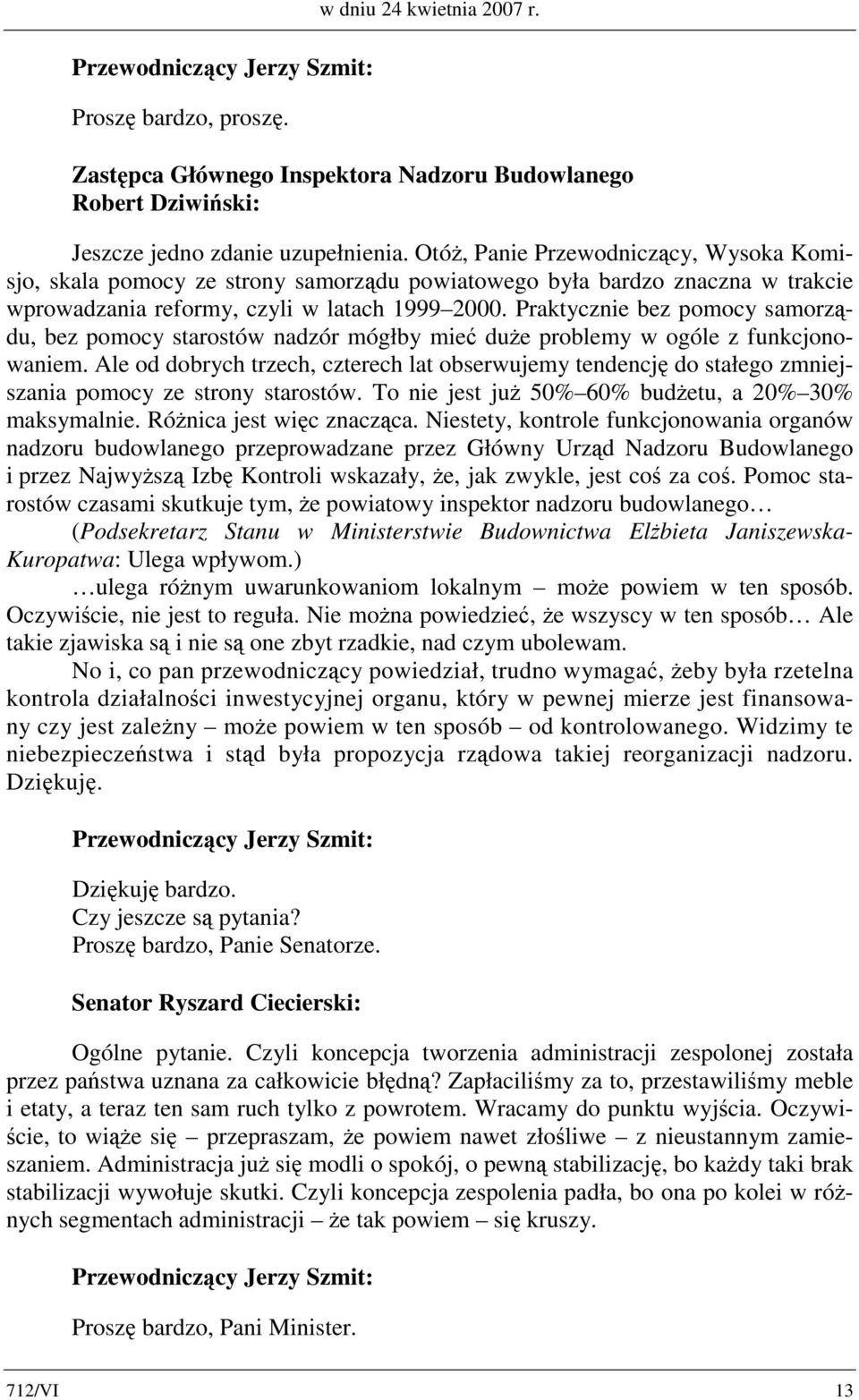 Praktycznie bez pomocy samorządu, bez pomocy starostów nadzór mógłby mieć duże problemy w ogóle z funkcjonowaniem.