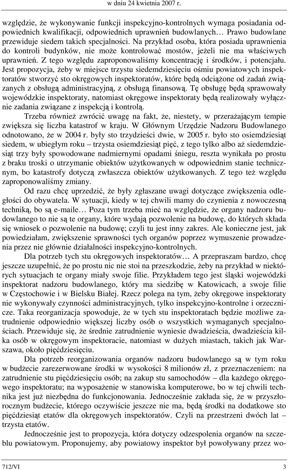 Na przykład osoba, która posiada uprawnienia do kontroli budynków, nie może kontrolować mostów, jeżeli nie ma właściwych uprawnień.