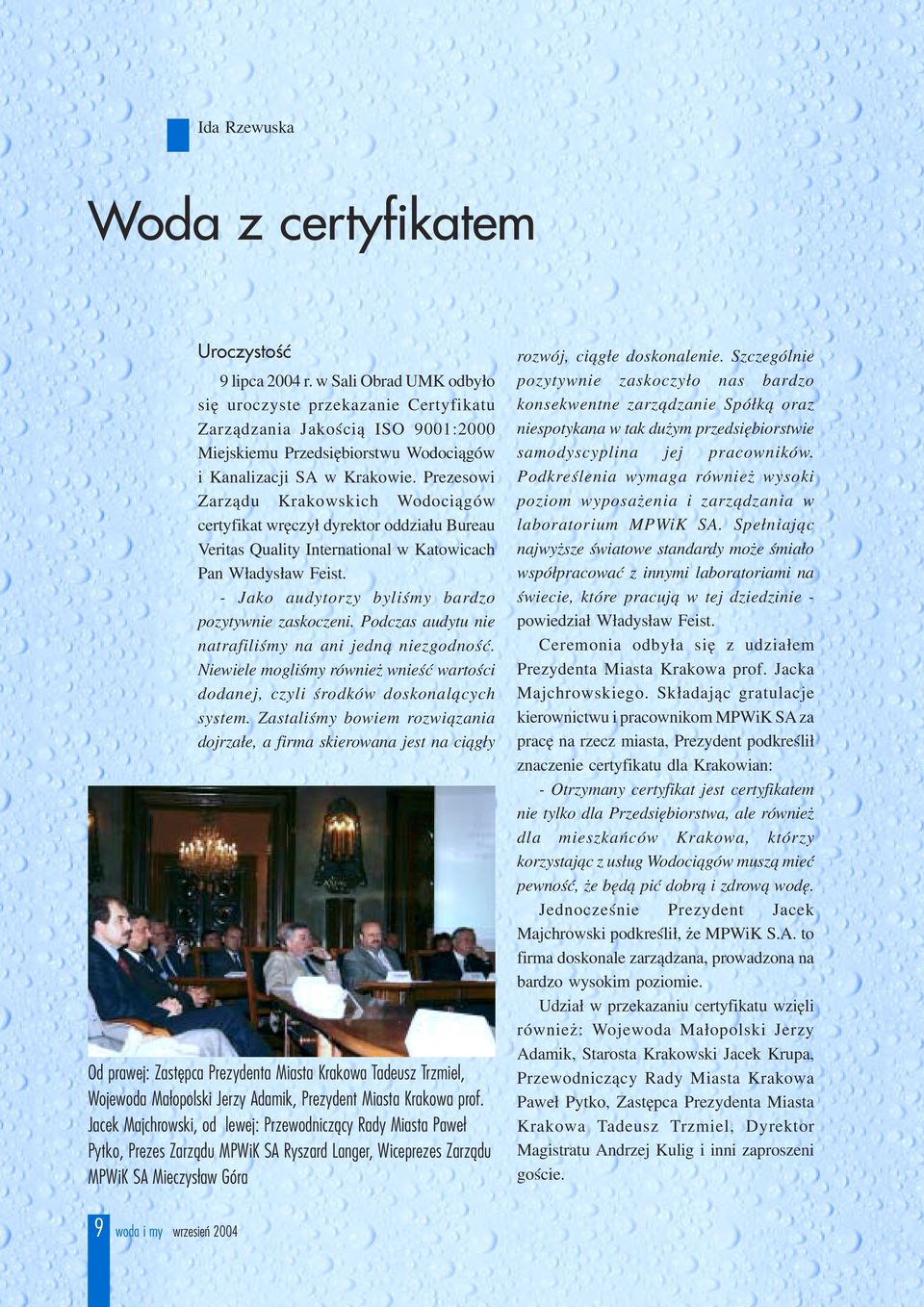 Prezesowi Zarz¹du Krakowskich Wodoci¹gów certyfikat wrêczy³ dyrektor oddzia³u Bureau Veritas Quality International w Katowicach Pan W³adys³aw Feist.