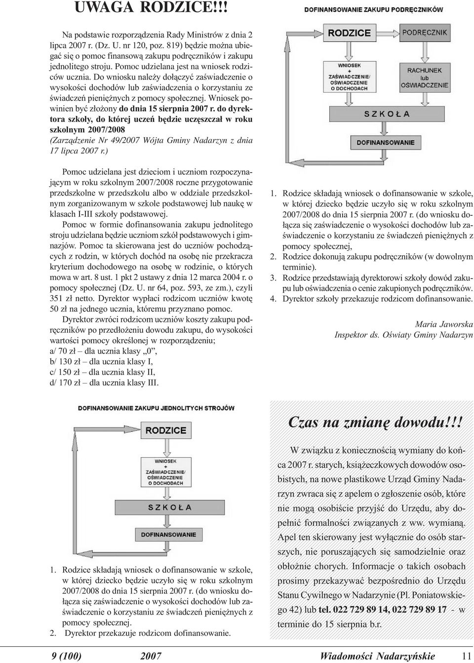 Wniosek powinien byæ z³o ony do dnia 15 sierpnia 2007 r.