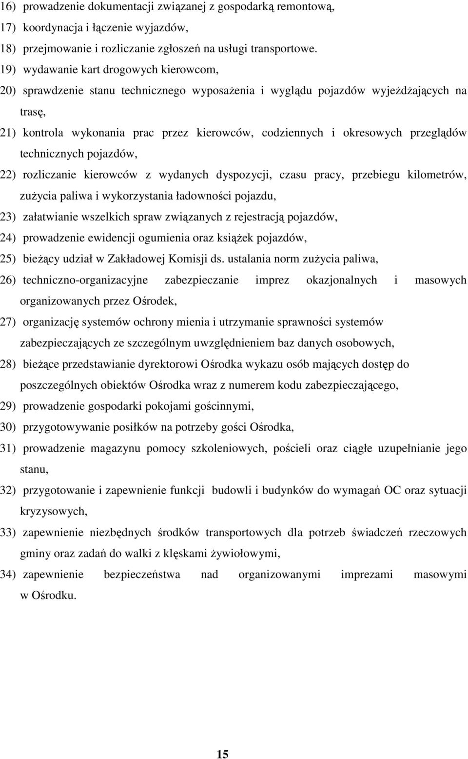 okresowych przeglądów technicznych pojazdów, 22) rozliczanie kierowców z wydanych dyspozycji, czasu pracy, przebiegu kilometrów, zuŝycia paliwa i wykorzystania ładowności pojazdu, 23) załatwianie