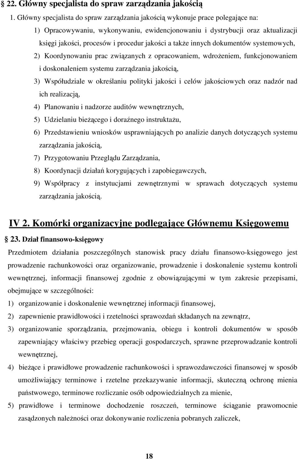 jakości a takŝe innych dokumentów systemowych, 2) Koordynowaniu prac związanych z opracowaniem, wdroŝeniem, funkcjonowaniem i doskonaleniem systemu zarządzania jakością, 3) Współudziale w określaniu