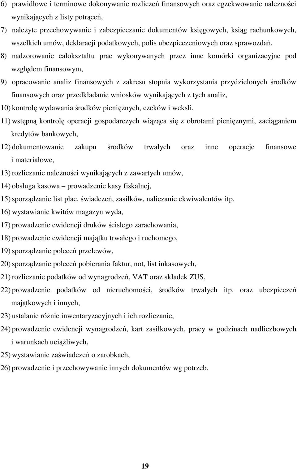 9) opracowanie analiz finansowych z zakresu stopnia wykorzystania przydzielonych środków finansowych oraz przedkładanie wniosków wynikających z tych analiz, 10) kontrolę wydawania środków