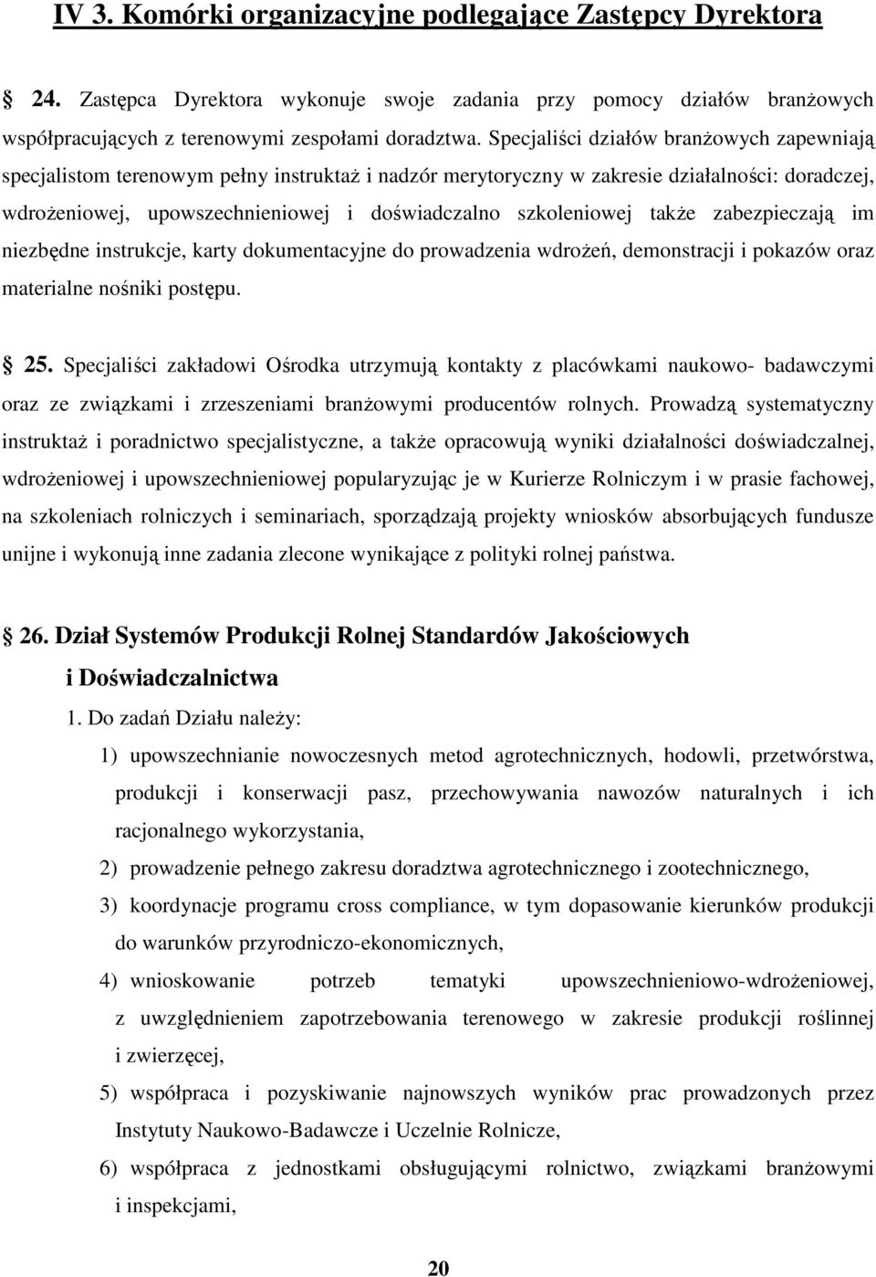 szkoleniowej takŝe zabezpieczają im niezbędne instrukcje, karty dokumentacyjne do prowadzenia wdroŝeń, demonstracji i pokazów oraz materialne nośniki postępu. 25.