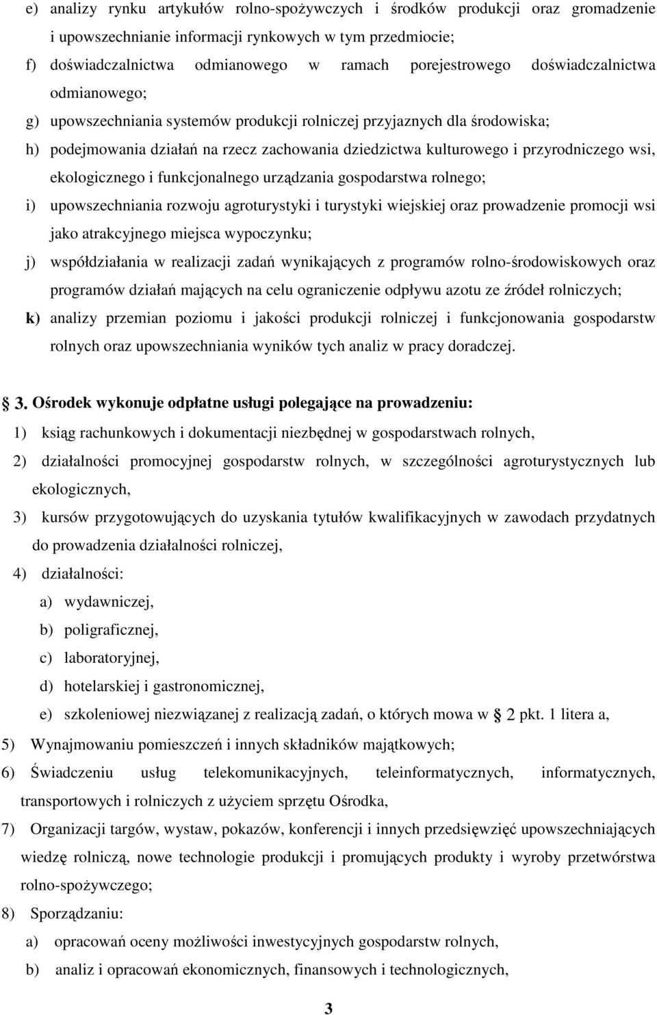 ekologicznego i funkcjonalnego urządzania gospodarstwa rolnego; i) upowszechniania rozwoju agroturystyki i turystyki wiejskiej oraz prowadzenie promocji wsi jako atrakcyjnego miejsca wypoczynku; j)