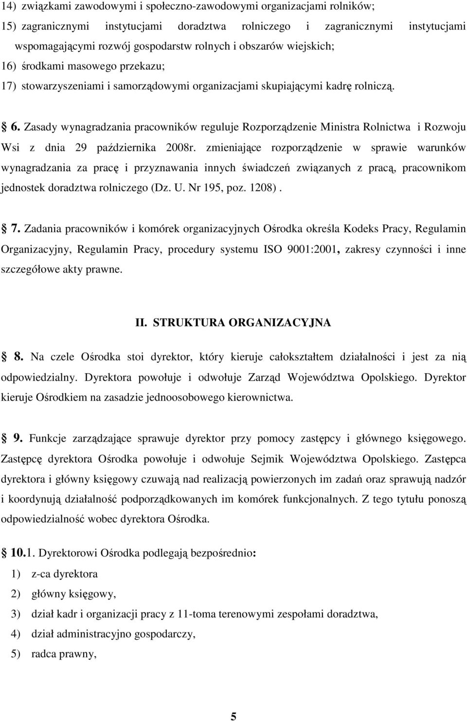 Zasady wynagradzania pracowników reguluje Rozporządzenie Ministra Rolnictwa i Rozwoju Wsi z dnia 29 października 2008r.