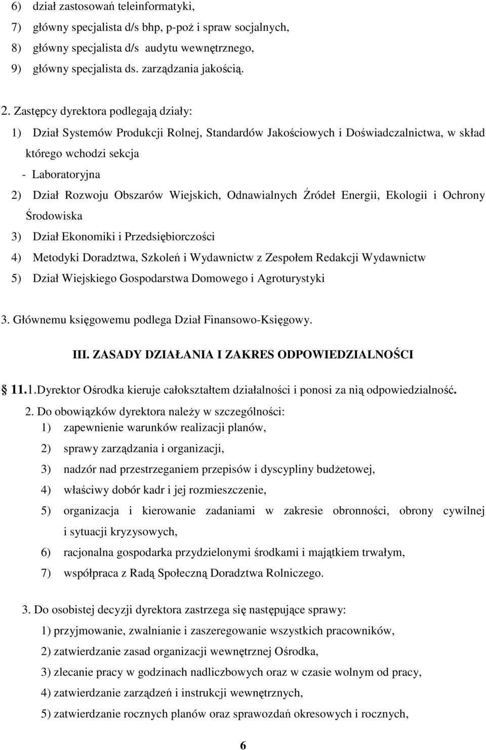 Wiejskich, Odnawialnych Źródeł Energii, Ekologii i Ochrony Środowiska 3) Dział Ekonomiki i Przedsiębiorczości 4) Metodyki Doradztwa, Szkoleń i Wydawnictw z Zespołem Redakcji Wydawnictw 5) Dział