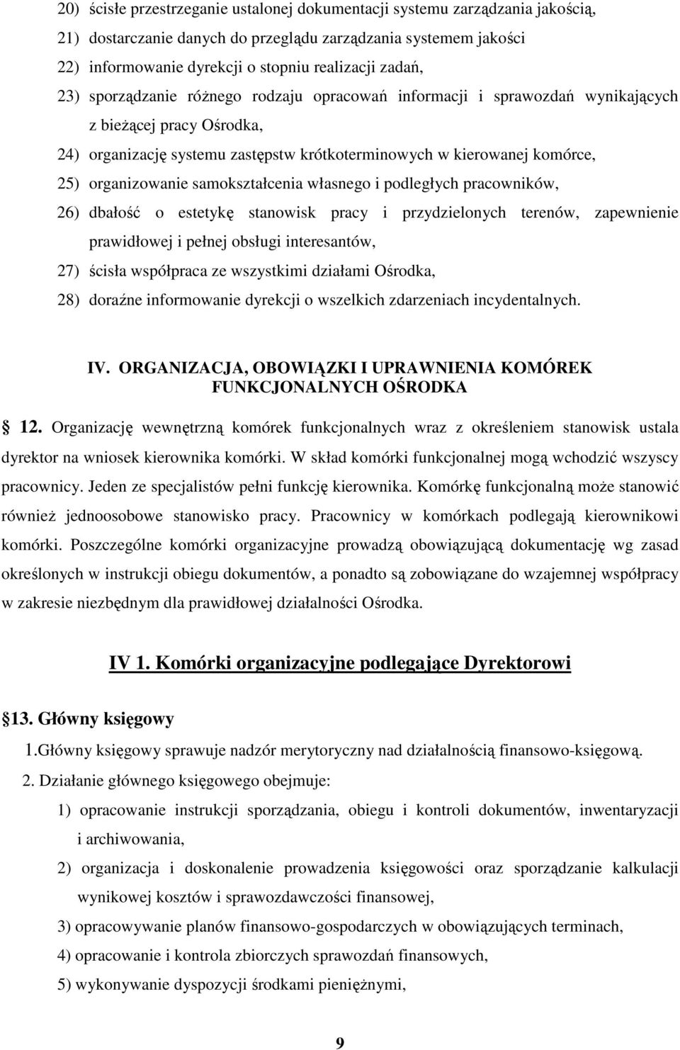 samokształcenia własnego i podległych pracowników, 26) dbałość o estetykę stanowisk pracy i przydzielonych terenów, zapewnienie prawidłowej i pełnej obsługi interesantów, 27) ścisła współpraca ze