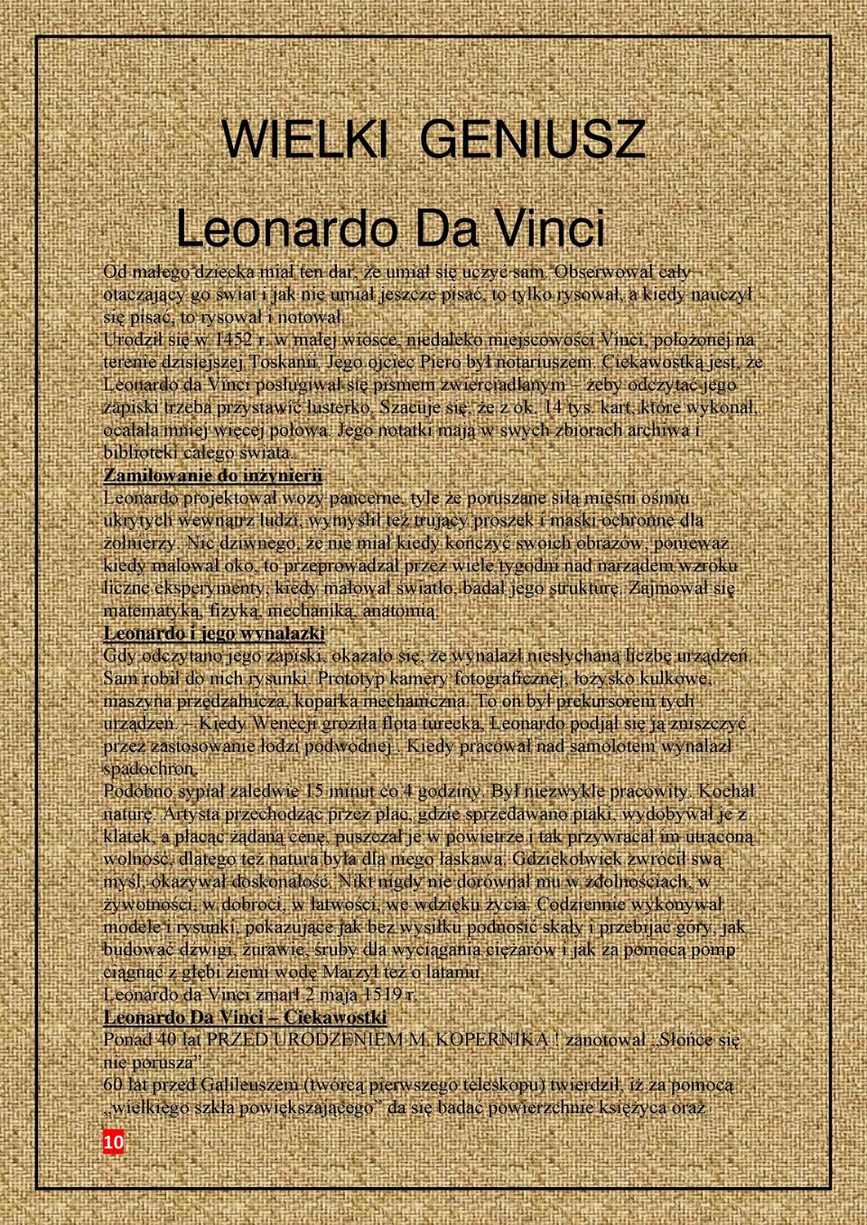 w małej wiosce, niedaleko miejscowości Vinci, położonej na terenie dzisiejszej Toskanii. Jego ojciec Piero był notariuszem.