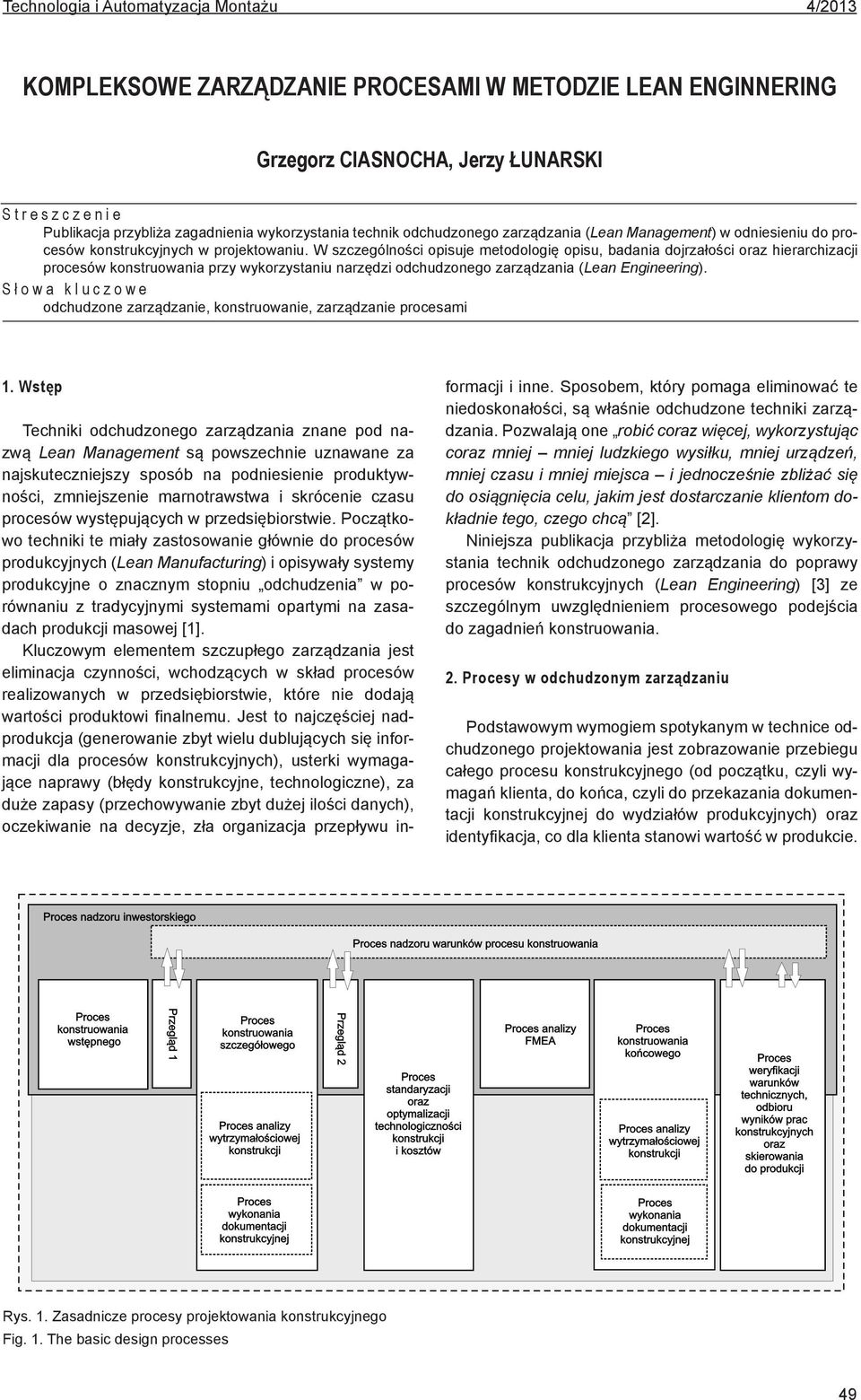 szczególności opisuje metodologię opisu, badania dojrzałości oraz hierarchizacji procesów konstruowania przy wykorzystaniu narzędzi odchudzonego zarządzania (Lean Engineering).