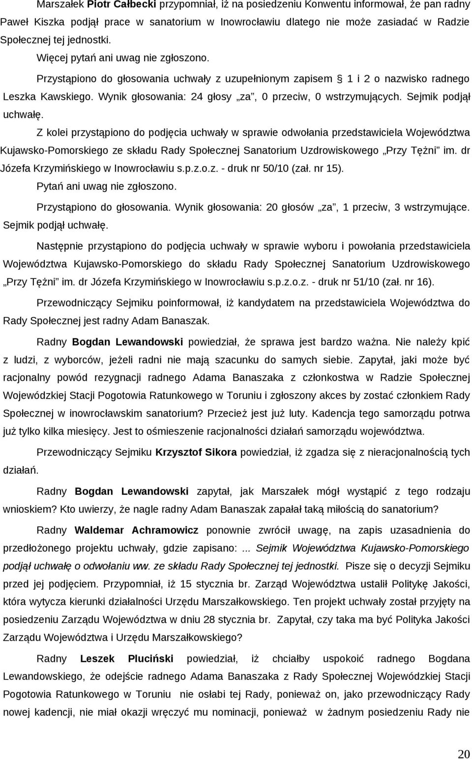 Wynik głosowania: 24 głosy za, 0 przeciw, 0 wstrzymujących. Sejmik podjął uchwałę.