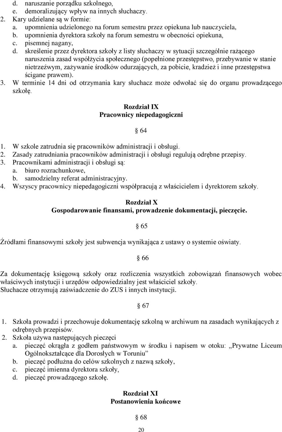 skreślenie przez dyrektora szkoły z listy słuchaczy w sytuacji szczególnie rażącego naruszenia zasad współżycia społecznego (popełnione przestępstwo, przebywanie w stanie nietrzeźwym, zażywanie