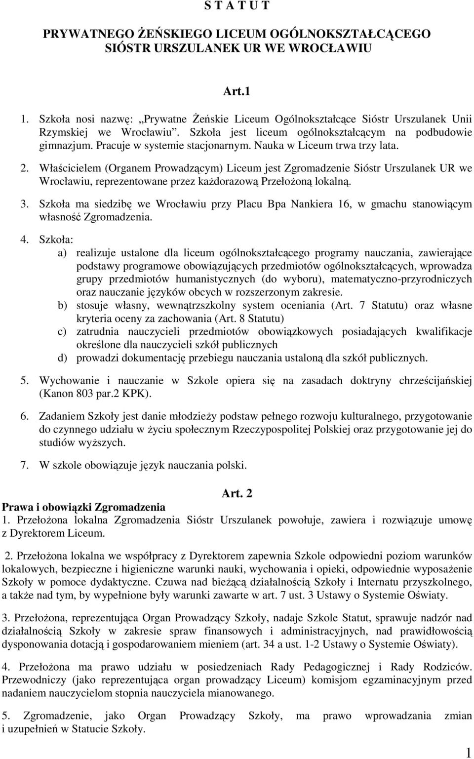 Pracuje w systemie stacjonarnym. Nauka w Liceum trwa trzy lata. 2.