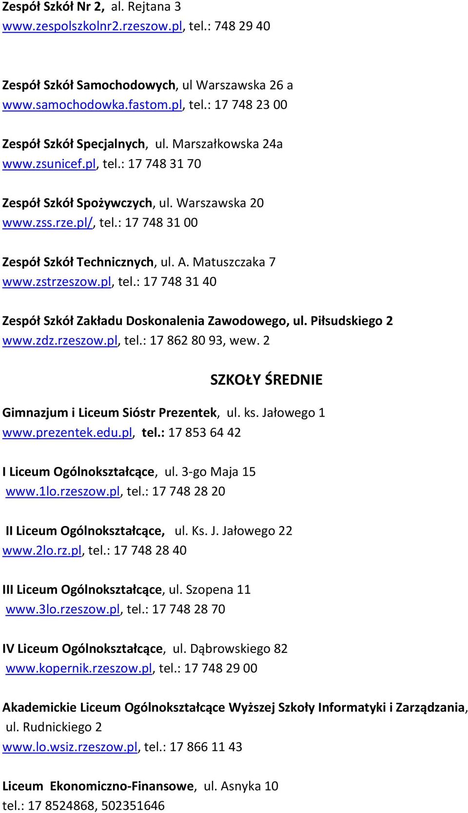 pl, tel.: 17 748 31 40 Zespół Szkół Zakładu Doskonalenia Zawodowego, ul. Piłsudskiego 2 www.zdz.rzeszow.pl, tel.: 17 862 80 93, wew. 2 SZKOŁY ŚREDNIE Gimnazjum i Liceum Sióstr Prezentek, ul. ks.