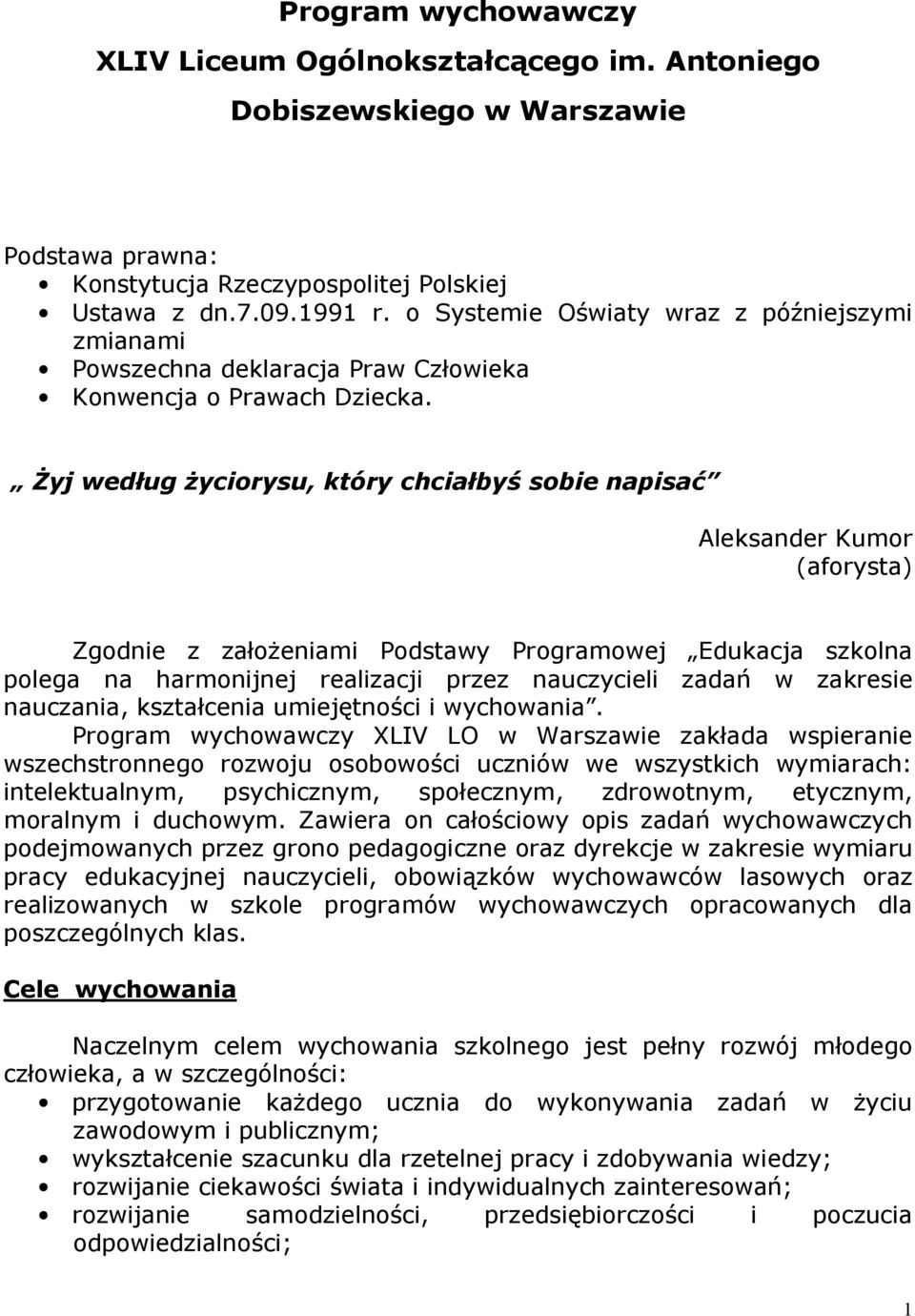 śyj według Ŝyciorysu, który chciałbyś sobie napisać Aleksander Kumor (aforysta) Zgodnie z załoŝeniami Podstawy Programowej Edukacja szkolna polega na harmonijnej realizacji przez nauczycieli zadań w