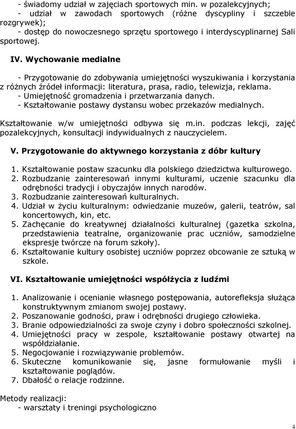 Wychowanie medialne - Przygotowanie do zdobywania umiejętności wyszukiwania i korzystania z róŝnych źródeł informacji: literatura, prasa, radio, telewizja, reklama.