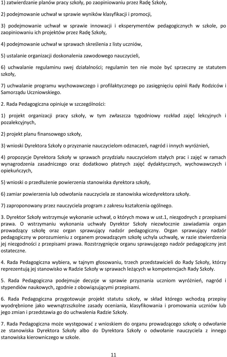 6) uchwalanie regulaminu swej działalności; regulamin ten nie może byd sprzeczny ze statutem szkoły, 7) uchwalanie programu wychowawczego i profilaktycznego po zasięgnięciu opinii Rady Rodziców i