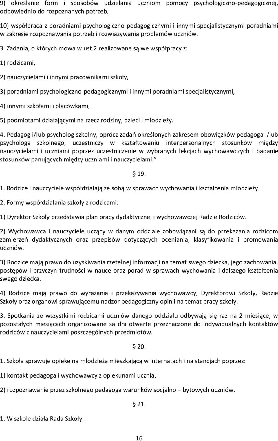 2 realizowane są we współpracy z: 1) rodzicami, 2) nauczycielami i innymi pracownikami szkoły, 3) poradniami psychologiczno-pedagogicznymi i innymi poradniami specjalistycznymi, 4) innymi szkołami i